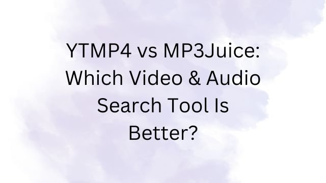 YTMP4 vs MP3Juice: Which Video & Audio Search Tool Is Better?